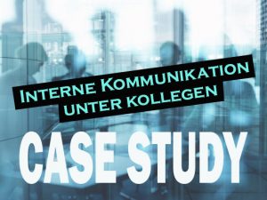 Case study Interne Kommunikation unter Kollegen 3